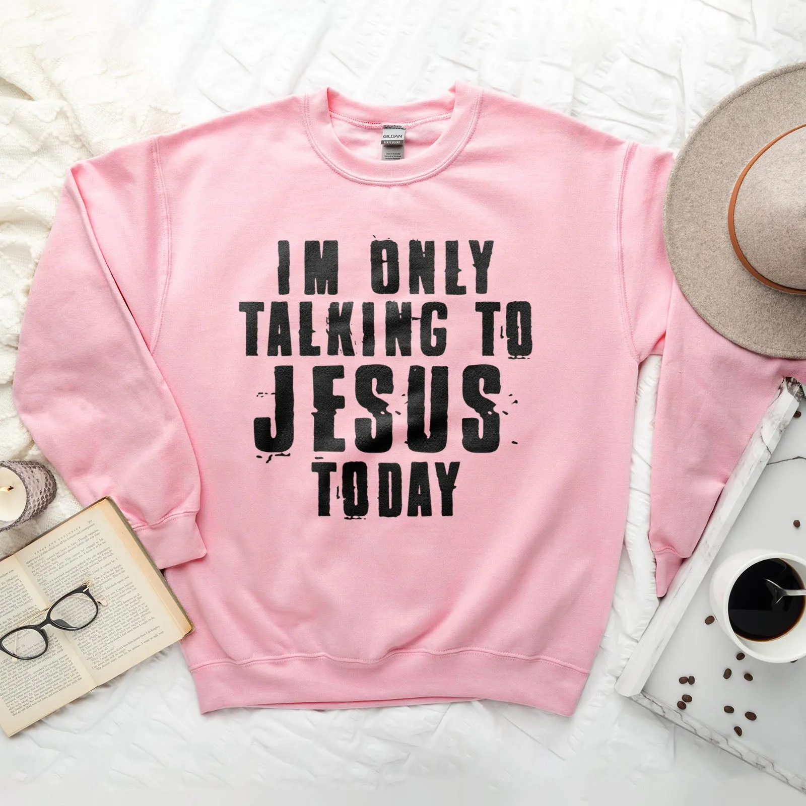 I'm Only Talking To Jesus Today Sweatshirt